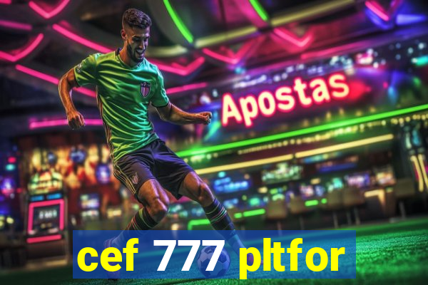 cef 777 pltfor